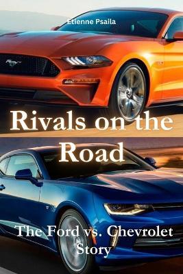 Rivals on the Road: The Ford vs. Chevrolet Story - Etienne Psaila - cover