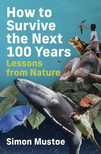 How to Survive the Next 100 Years: Lessons from Nature
