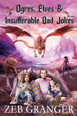 Ogres, Elves & Insufferable Dad Jokes - Zeb Granger - cover