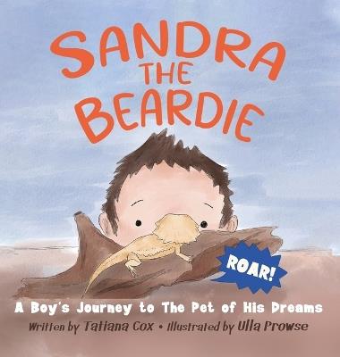 Sandra the Beardie: A Boy's Journey to the Pet of His Dreams - Tatiana Cox - cover