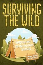 Surviving the Wild: Essential First Aid and Emergency Techniques