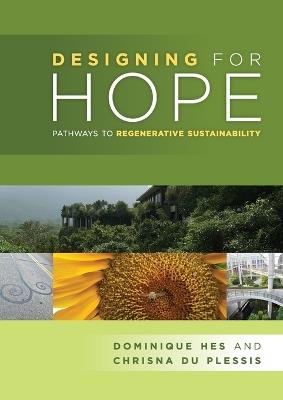 Designing for Hope: pathways to regenerative sustainability - Dominique Hes,Chrisna Du Plessis - cover