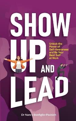 Show Up and Lead - Nancy Bonfiglio-Pavisich - cover