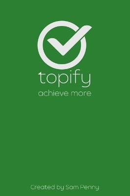 The Topify Method - Green Edition Vol 5: A Quarterly System for Clarity, Focus, and Execution - Sam Penny - cover