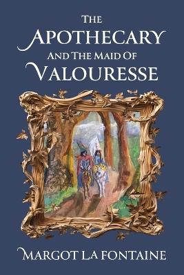 The Apothecary and the Maid of Valouresse - Margot La Fontaine - cover