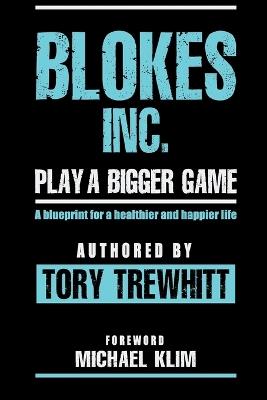 Blokes Inc.: Play a bigger game - Tory Tewhitt - cover