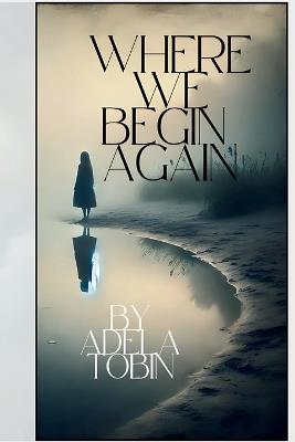 Where We Begin Again - Adela Tobin - cover