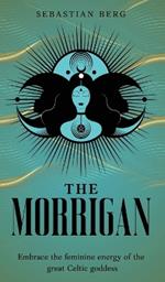 The Morrigan: Embrace the Feminine Energy of the Great Celtic Goddess