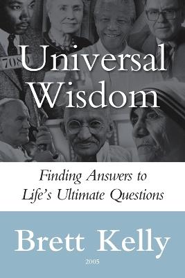 Universal Wisdom: Finding Answers to Life's Ultimate Questions - Brett Kelly - cover