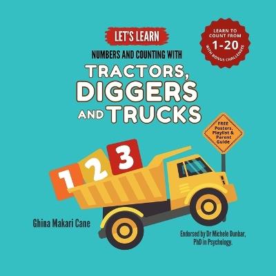 Let's Learn Numbers and Counting with Tractors, Diggers and Trucks: An Educational Math Book for Babies, Toddlers, Preschoolers, and Kindergarteners Ages 0-5 - Ghina Makari Cane - cover
