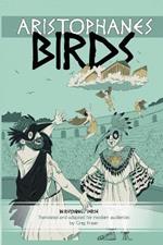 Aristophanes BIRDS: An Adaptation for Modern Audiences in Rhyming Verse