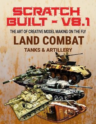 Scratch Built: Vol 8.1 Tanks & Artillery: The Art of Creative Model Making on the Fly - Gaven Ferguson - cover