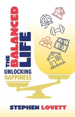 The Balanced Life: Unlocking Happiness - Stephen Lovett - cover