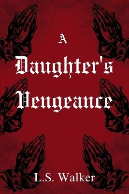 A Daughter's Vengeance - L S Walker - cover