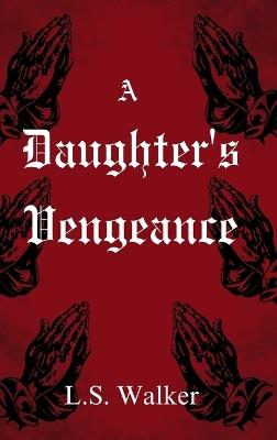 A Daughter's Vengeance - L S Walker - cover