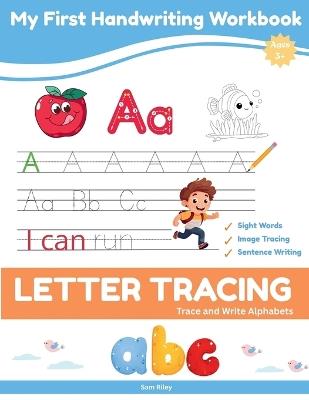 My First Handwriting Workbook: ABC Letter Tracing and Sight Words for Preschool, Pre-K, and Kindergarten Kids - Sam Riley,Sam Publications - cover