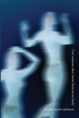 I Lost Someone Then Found Them in My Body - Heather Taylor-Johnson - cover