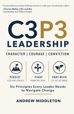 C3P3 Leadership: Six Principles Every Leader Needs to Navigate Change - Andrew Middleton - cover