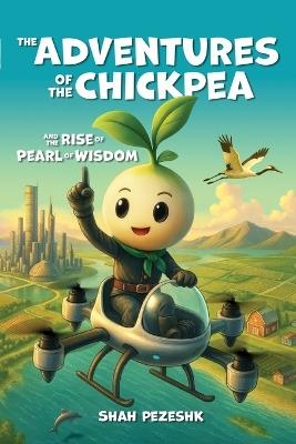 The Adventures of the Chickpea and the Rise of the Pearl of Wisdom - Shahrokh Pezeshk - cover
