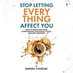 Stop Letting Everything Affect You