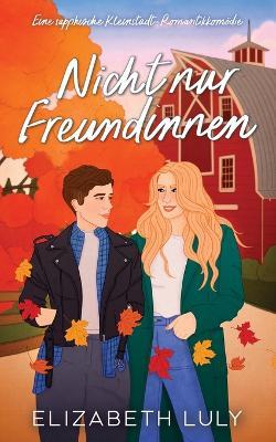 Nicht nur Freundinnen: Eine sapphische Kleinstadt-Romantikkomödie - Elizabeth Luly - cover