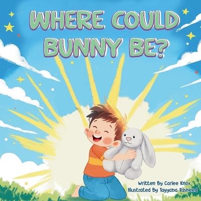 Where Could Bunny Be? - Carlee Knox - cover