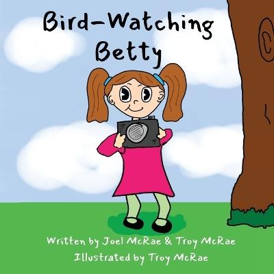 Bird-Watching Betty - Joel McRae,Troy McRae - cover