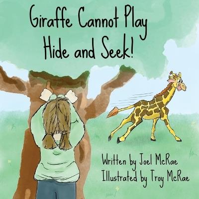 Giraffe Cannot Play Hide and Seek! - Joel McRae - cover
