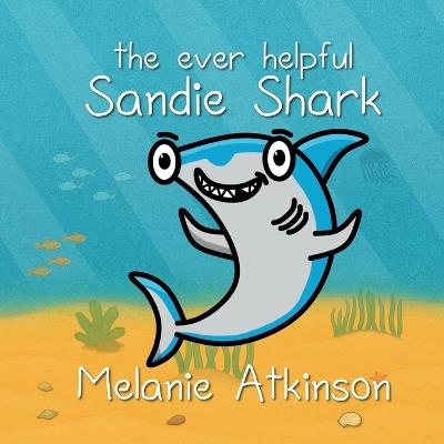 The ever helpful Sandie Shark - Melanie J Atkinson - cover