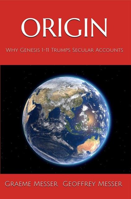 Origin: Why Genesis 1-11 Trumps Secular Accounts