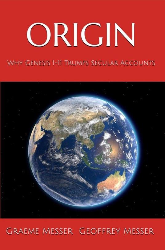 Origin: Why Genesis 1-11 Trumps Secular Accounts