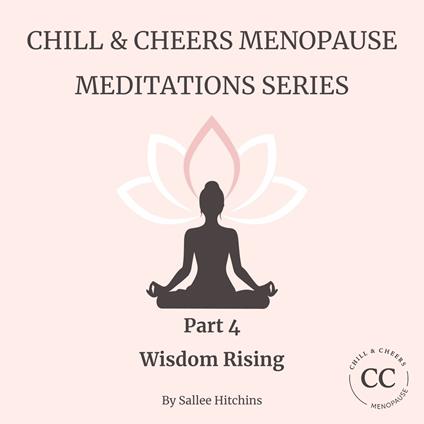 Chill & Cheers Menopause Meditations Series - Part 4 - Wisdom Rising
