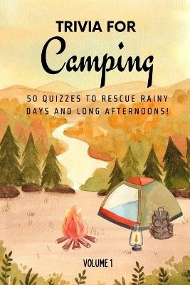 Trivia for Camping: 50 Quizzes to Rescue Rainy Days and Long Afternoons!: 750 quiz questions across 50 general knowledge categories Perfect mix of trivia for couples, friends, and families 6x9 inches, 69 pages - Golden Lab Printing - cover