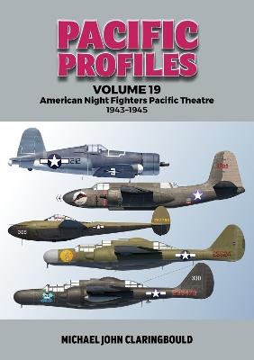 Pacific Profiles Volume 19: American Night Fighters Pacific Theatre 1943-45 - Michael Claringbould - cover