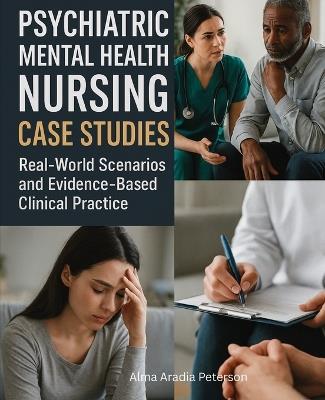 Psychiatric Mental Health Nursing Case Studies: Real-World Scenarios and Evidence-Based Clinical Practice - Alma Aradia Peterson - cover