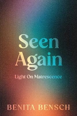 Seen Again: Light on Matrescence - Benita Bensch - cover