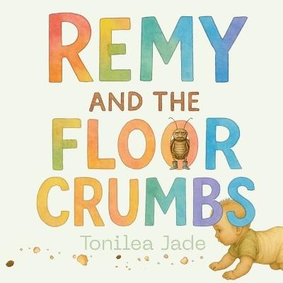 Remy and the Floor Crumbs - Tonilea Jade - cover