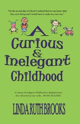 A Curious & Inelegant childhood - Linda Ruth Brooks - cover