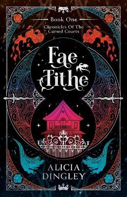 Fae Tithe: Book 1 of Chronicles of the Cursed Courts - Alicia Dingley - cover