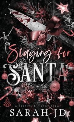 Slaying for Santa: a dark enemies-to-lovers single dad age gap Christmas romance - Sarah Jd - cover