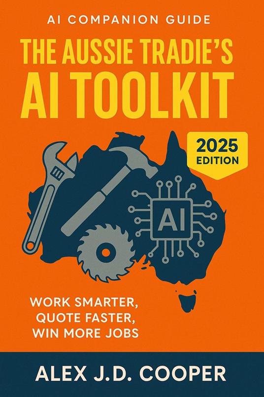 The Aussie Tradie's AI Toolkit - Work Smarter, Quote Faster, Win More Jobs