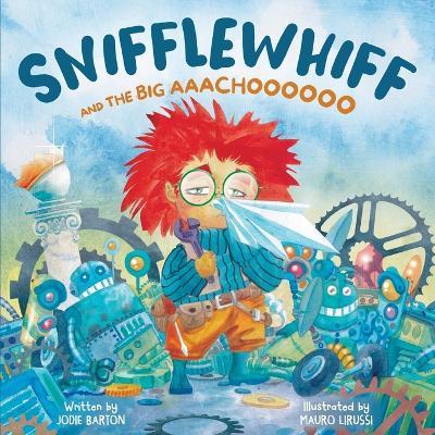 Snifflewhiff and the Big Aachooo - Jodie Barton - cover