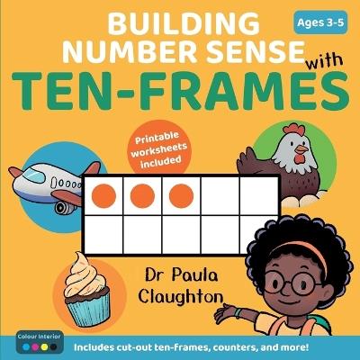 Building Number Sense With Ten-Frames for Ages 3-5: Hands-on activities to explore numbers, build confidence, and make maths meaningful (Colour Edition) - Paula Claughton - cover