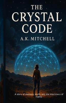 The Crystal Code: Book One of the Lattice Sequence - A K Mitchell - cover