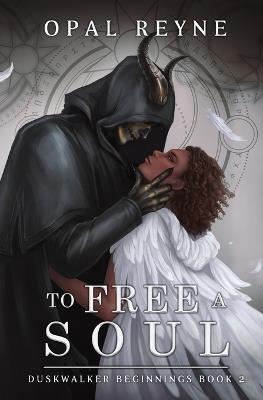 To Free a Soul: Duskwalker Beginnings 2 - Opal Reyne - cover