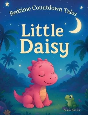 Bedtime countdown Tales Little Daisy: A Calm and Cozy Countdown for a Fuss-Free Bedtime - Craig Buckle - cover