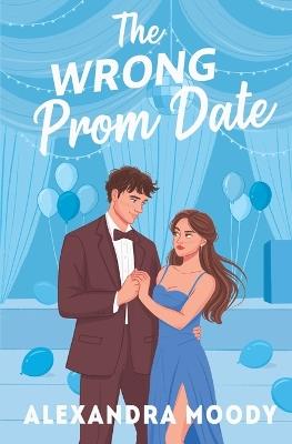 The Wrong Prom Date - Alexandra Moody - cover