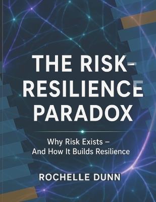 The Risk-Resilience Paradox - Rochelle Dunn - cover