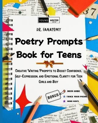 Poetry Prompts Book for Teens: Creative Writing Prompts to Boost Confidence, Self-Expression, and Emotional Clarity for Teen Girls and Boy - Fanatomy - cover