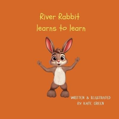 River Rabbit learns to learn - Kate M Green - cover